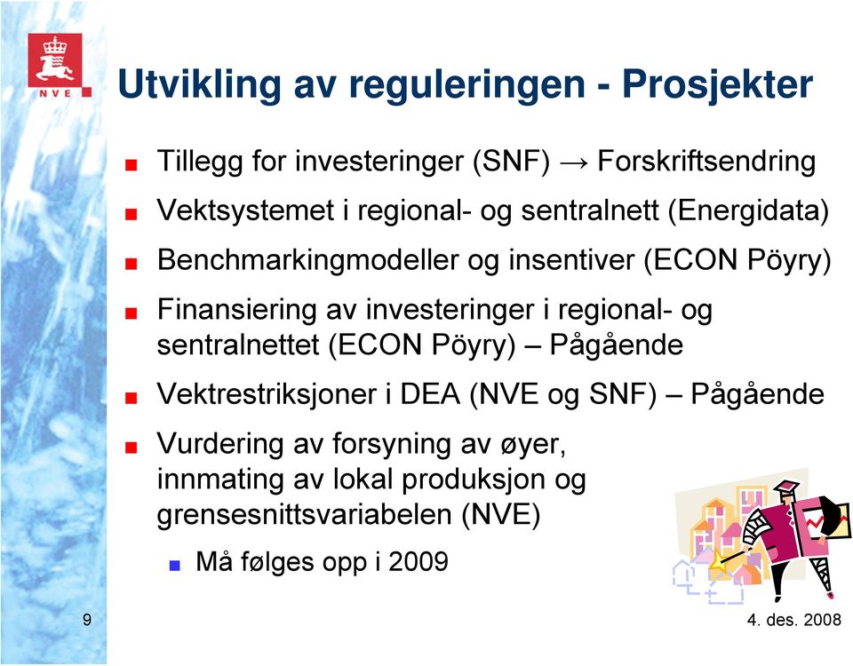 investeringer i regional- og sentralnettet (ECON Pöyry) Pågående Vektrestriksjoner i DEA (NVE og SNF)
