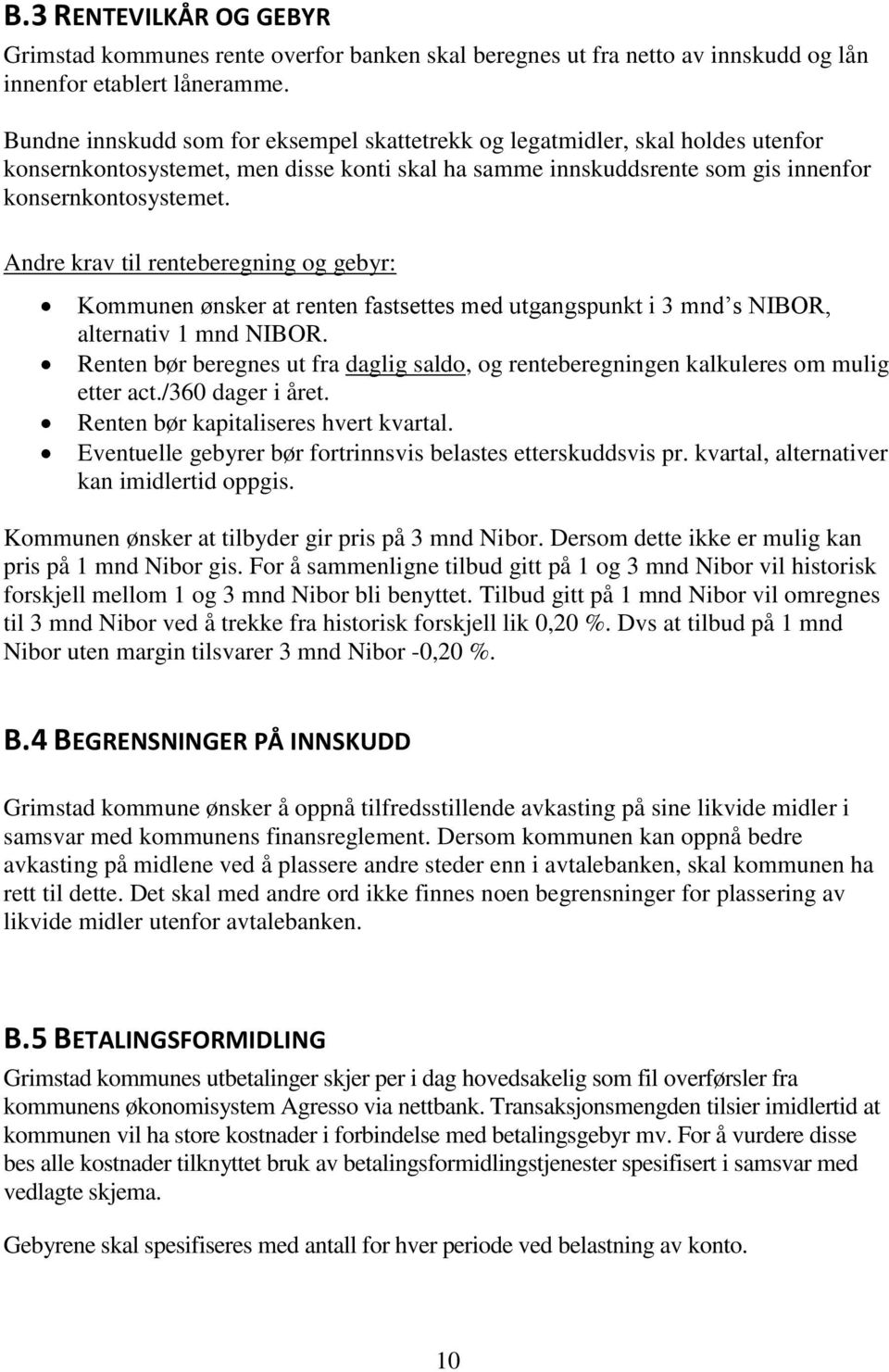 Andre krav til renteberegning og gebyr: Kommunen ønsker at renten fastsettes med utgangspunkt i 3 mnd s NIBOR, alternativ 1 mnd NIBOR.