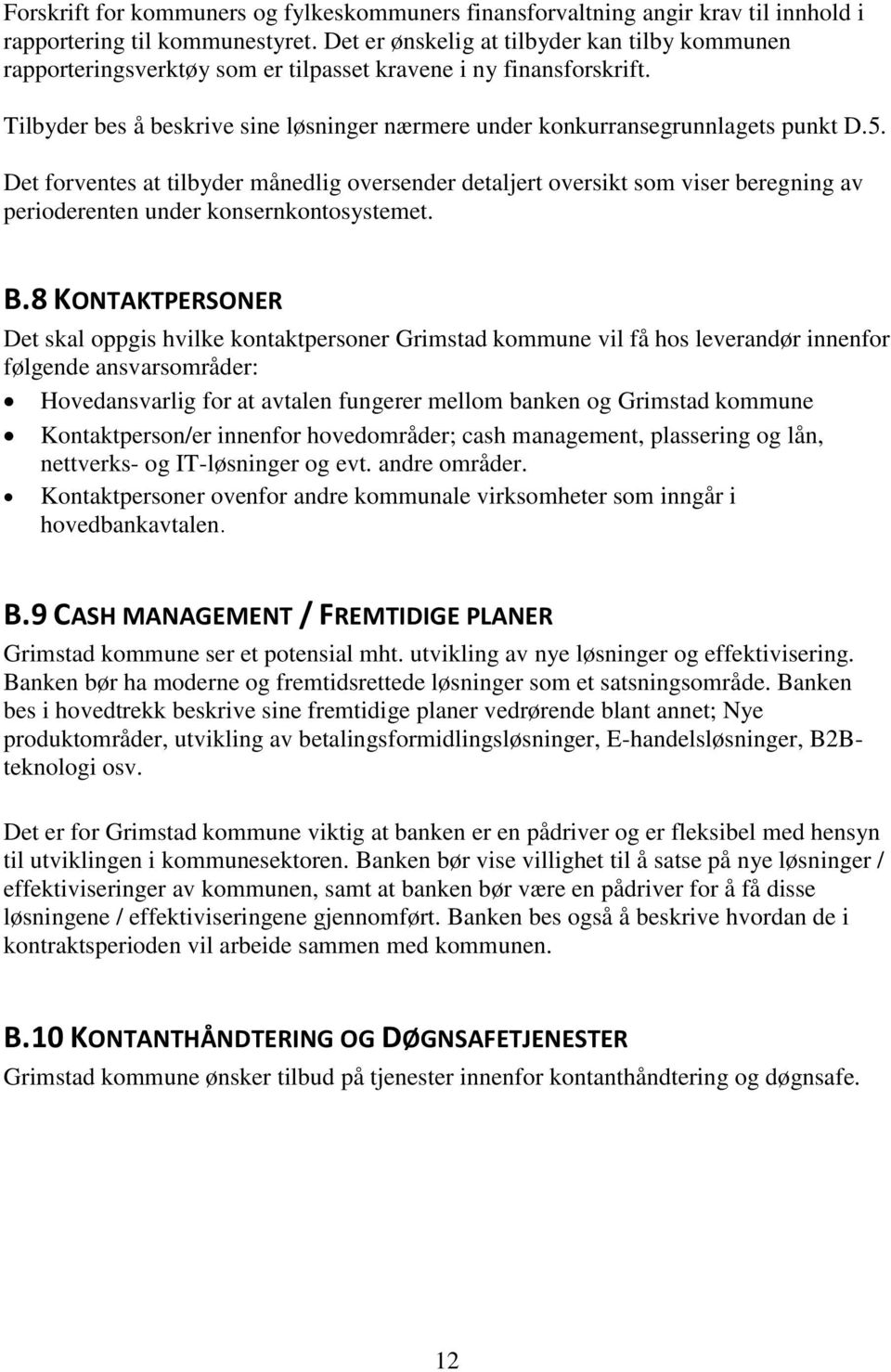 5. Det forventes at tilbyder månedlig oversender detaljert oversikt som viser beregning av perioderenten under konsernkontosystemet. B.