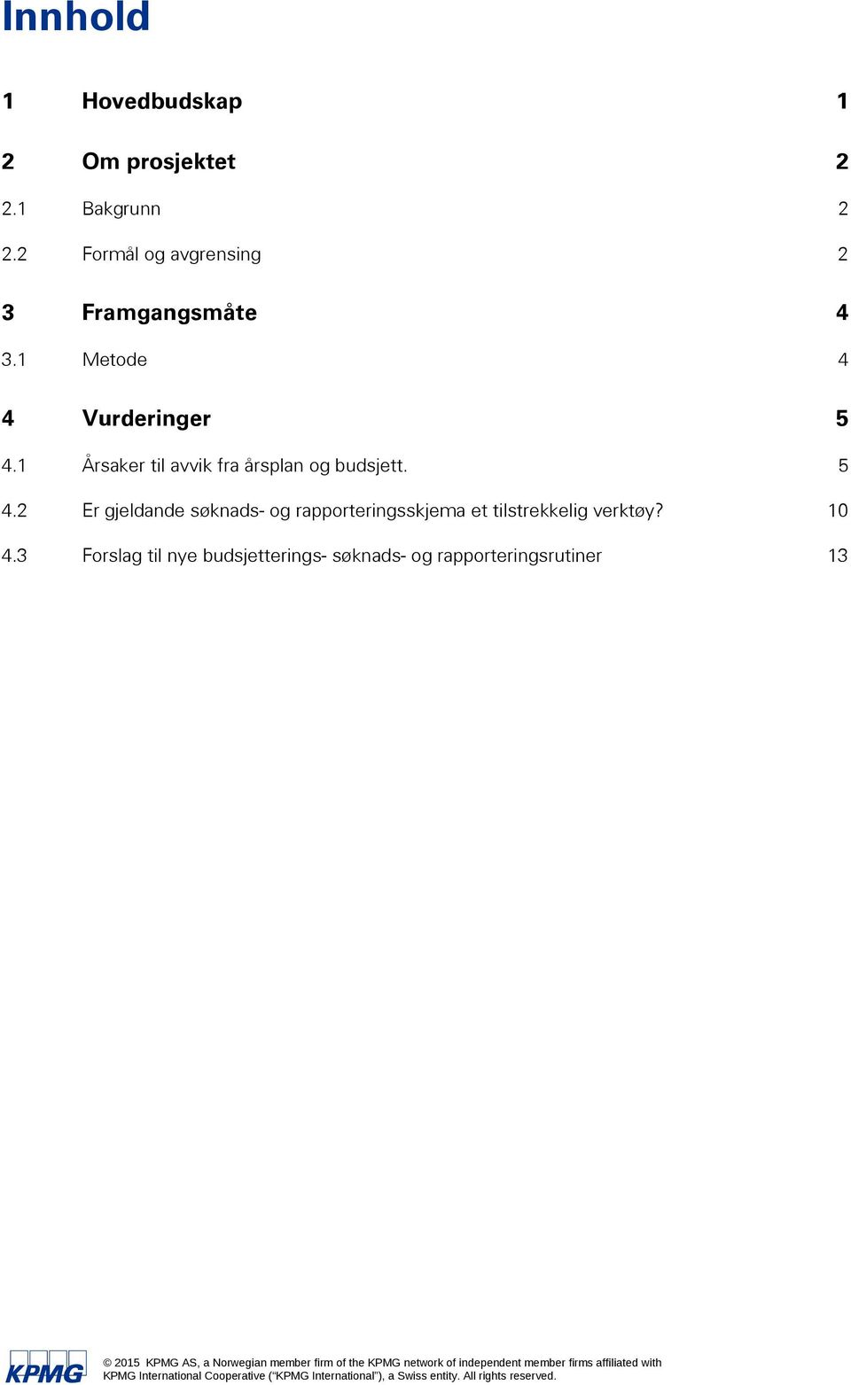 10 4.3 Forslag til nye erings- søknads- og rapporteringsrutiner 13 2015 KPMG AS, a Norwegian member firm of the KPMG network