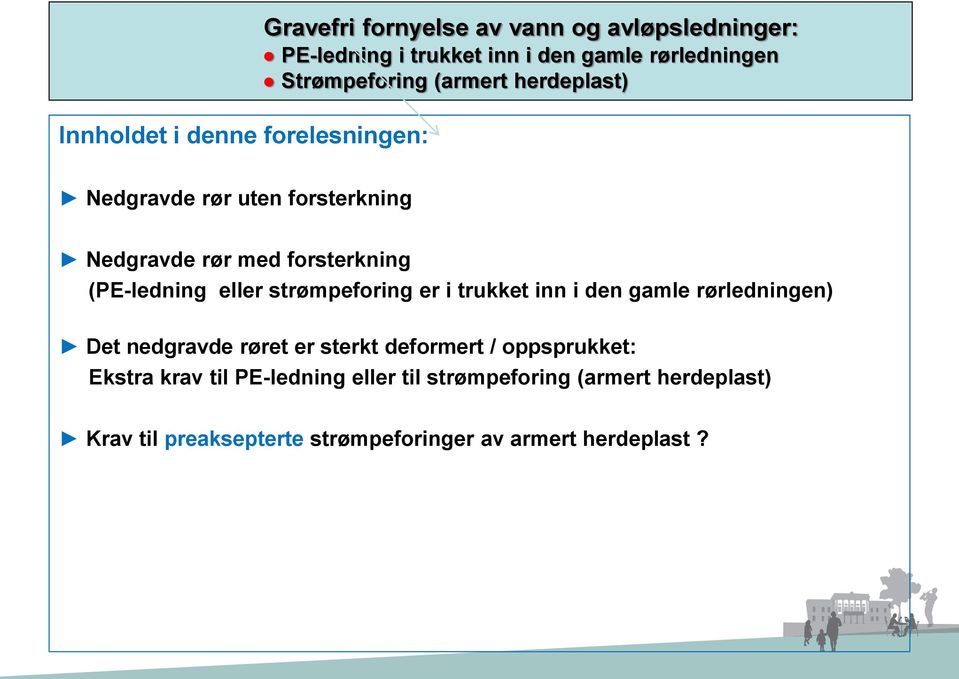 eller strømpeforing er i trukket inn i den gamle rørledningen) Det nedgravde røret er sterkt deformert / oppsprukket: