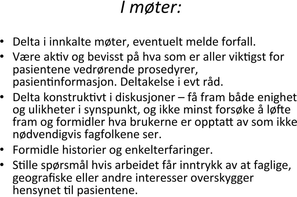 Delta konstrukcvt i diskusjoner få fram både enighet og ulikheter i synspunkt, og ikke minst forsøke å løce fram og formidler hva