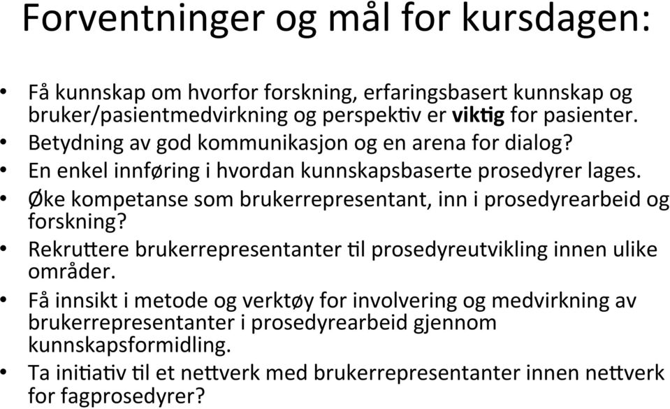 Øke kompetanse som brukerrepresentant, inn i prosedyrearbeid og forskning? Rekru3ere brukerrepresentanter Cl prosedyreutvikling innen ulike områder.