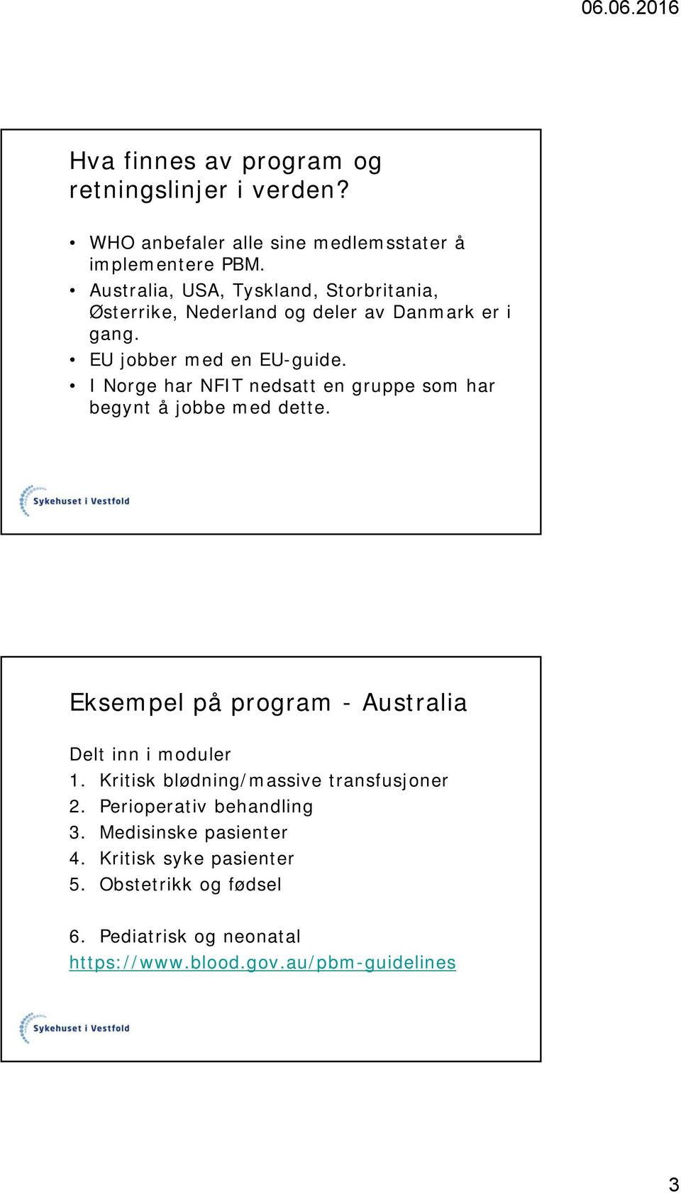 I Norge har NFIT nedsatt en gruppe som har begynt å jobbe med dette. Eksempel på program - Australia Delt inn i moduler 1.