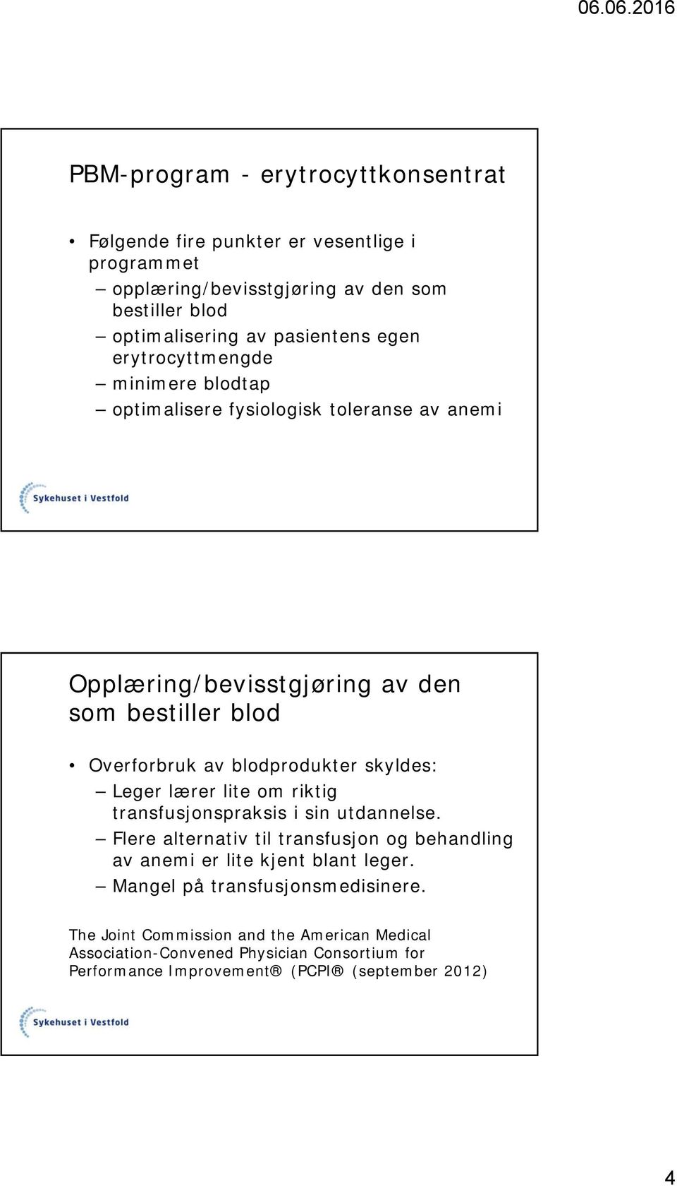 skyldes: Leger lærer lite om riktig transfusjonspraksis i sin utdannelse. Flere alternativ til transfusjon og behandling av anemi er lite kjent blant leger.