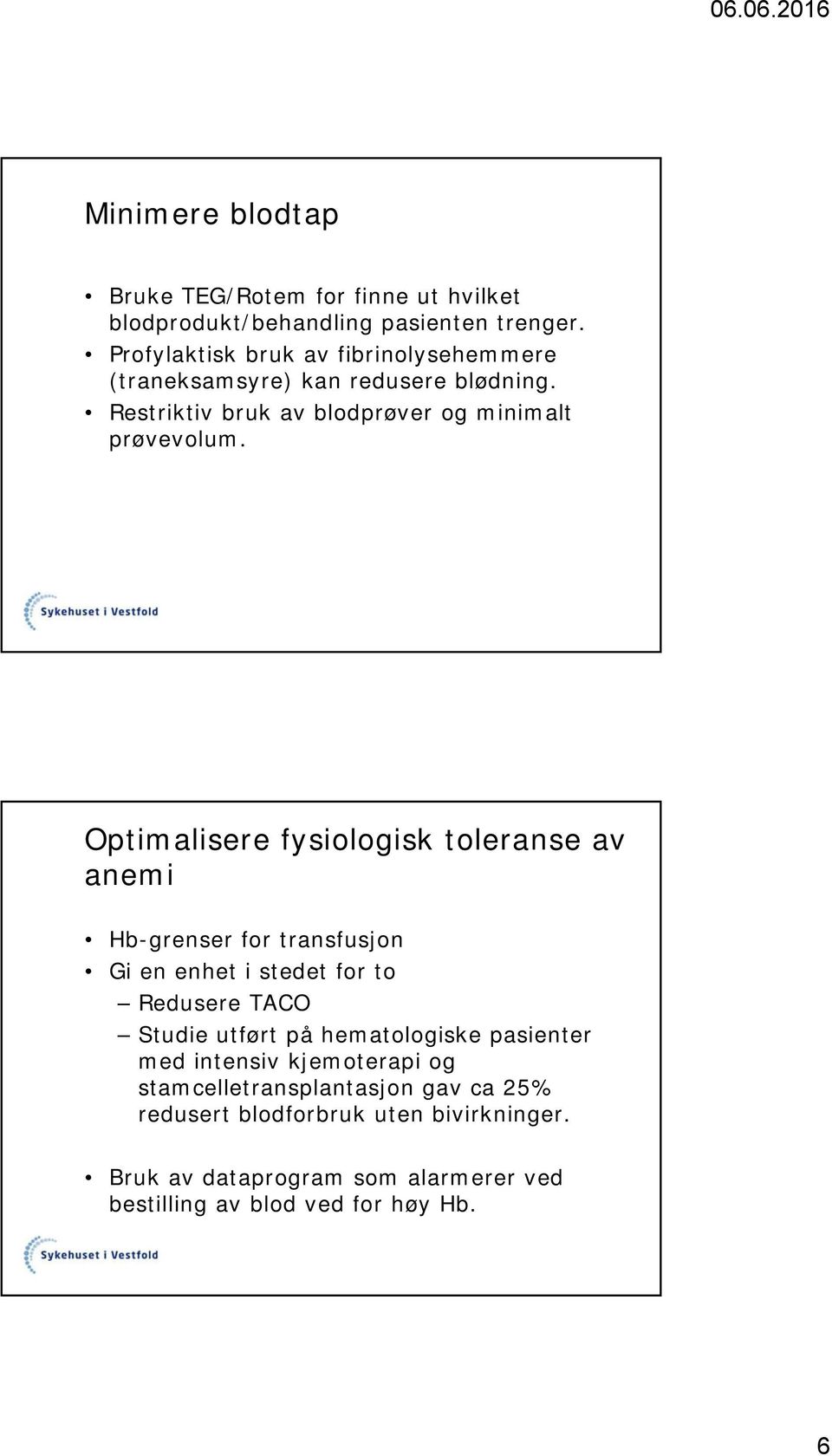 Optimalisere fysiologisk toleranse av anemi Hb-grenser for transfusjon Gi en enhet i stedet for to Redusere TACO Studie utført på