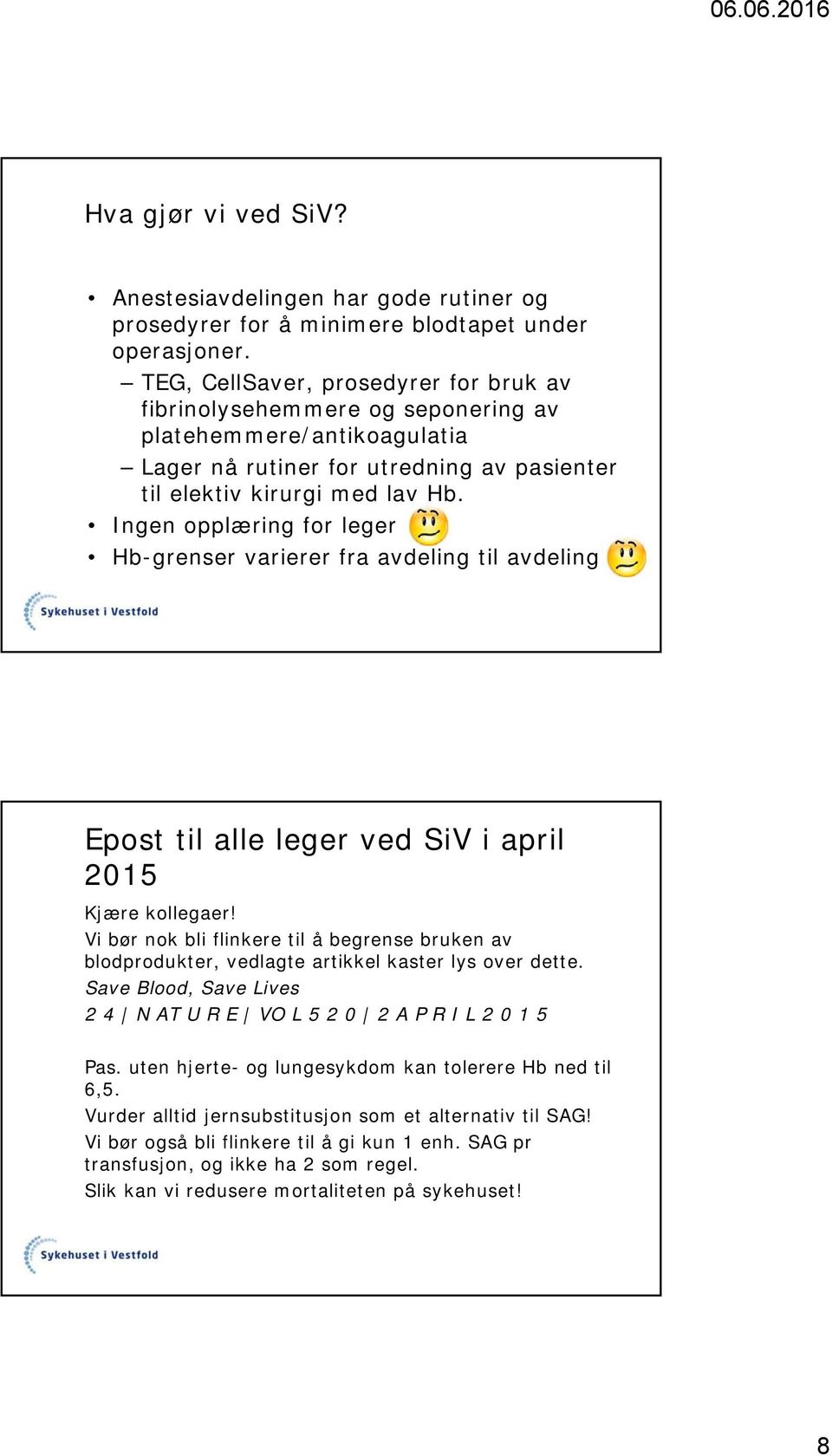 Ingen opplæring for leger Hb-grenser varierer fra avdeling til avdeling Epost til alle leger ved SiV i april 2015 Kjære kollegaer!