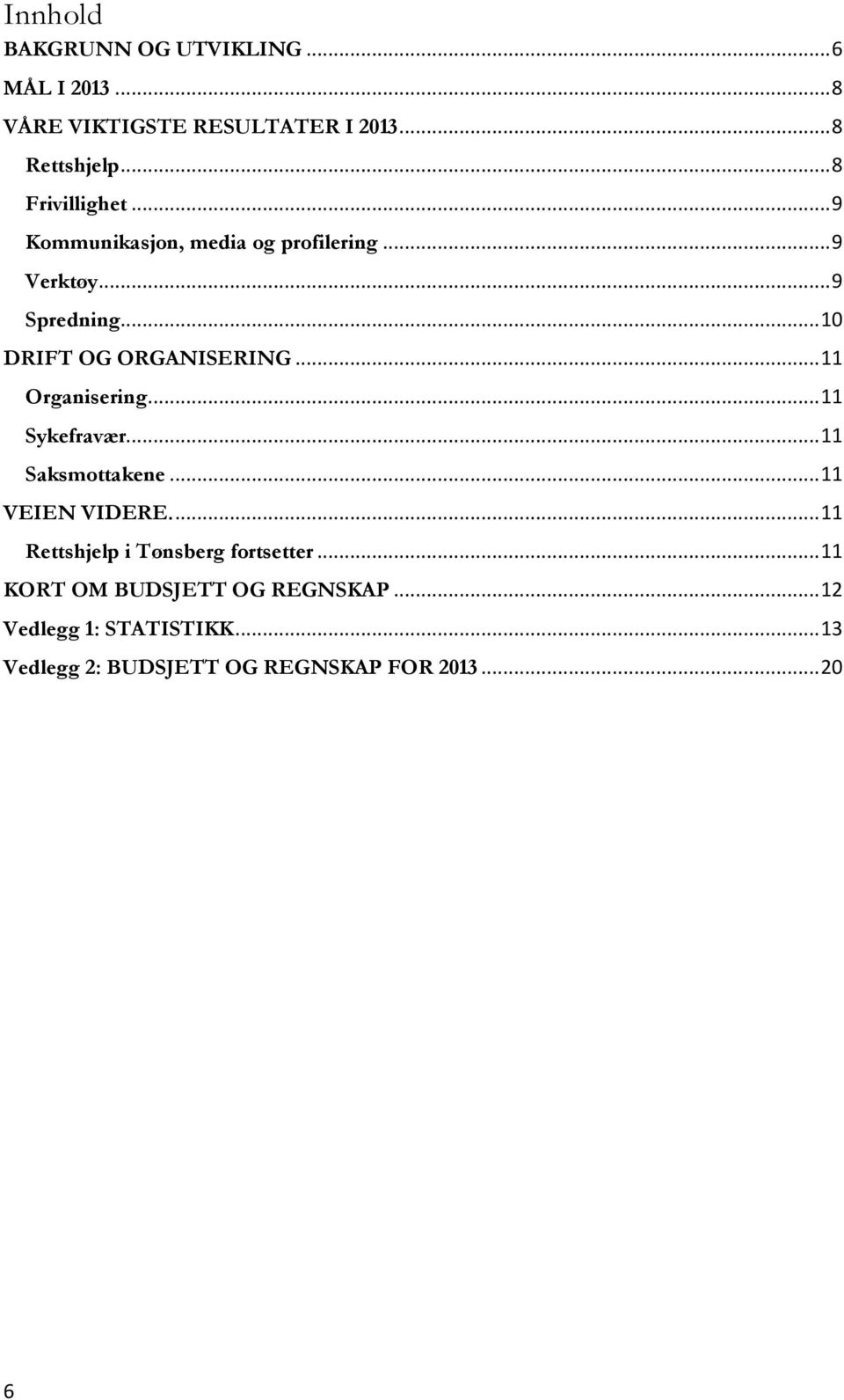 .. 10 DRIFT OG ORGANISERING... 11 Organisering... 11 Sykefravær... 11 Saksmottakene... 11 VEIEN VIDERE.