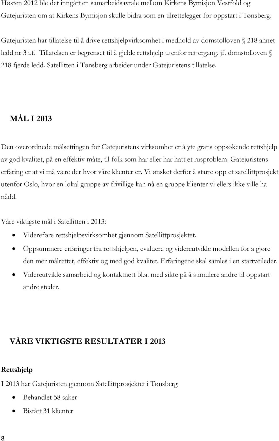 domstolloven 218 fjerde ledd. Satellitten i Tønsberg arbeider under Gatejuristens tillatelse.