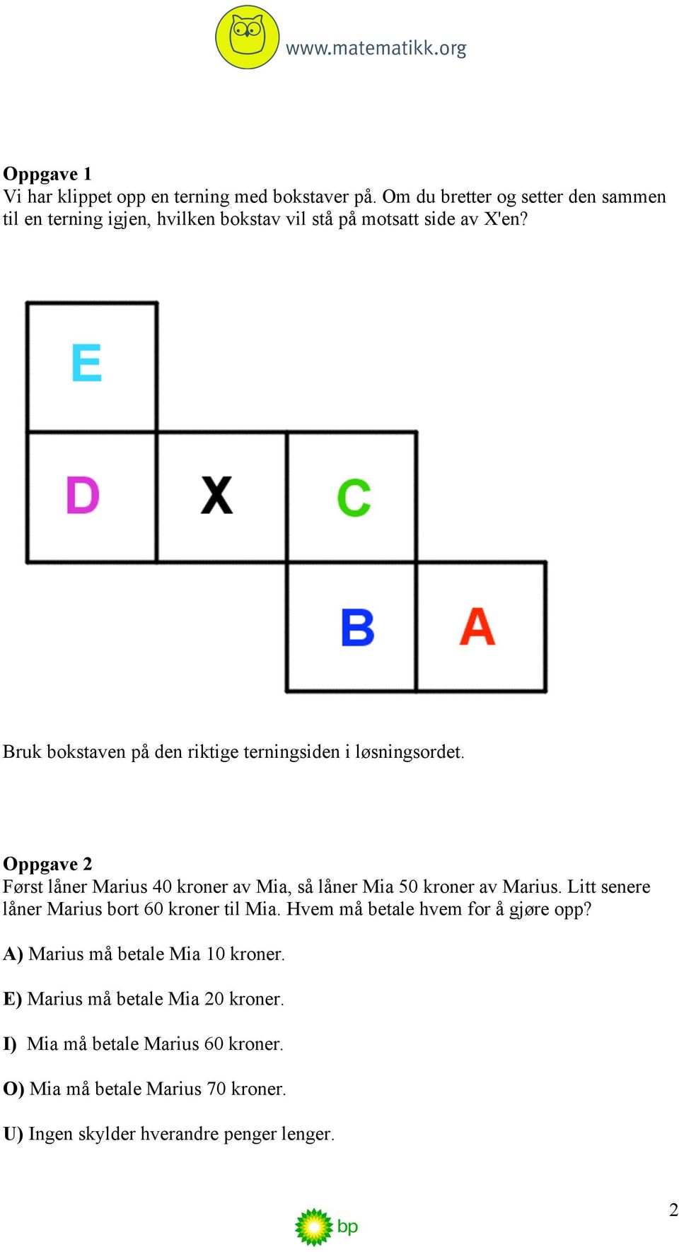 Bruk bokstaven på den riktige terningsiden i løsningsordet. Oppgave 2 Først låner Marius 40 kroner av Mia, så låner Mia 50 kroner av Marius.