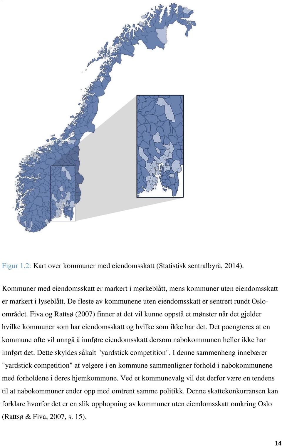 Fiva og Rattsø (2007) finner at det vil kunne oppstå et mønster når det gjelder hvilke kommuner som har eiendomsskatt og hvilke som ikke har det.