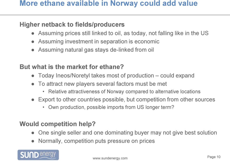 Today Ineos/Noretyl takes most of production could expand To attract new players several factors must be met Relative attractiveness of Norway compared to alternative locations Export