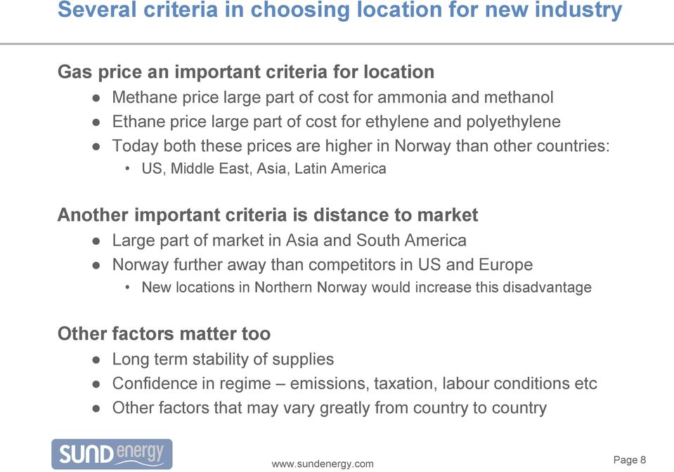 to market Large part of market in Asia and South America Norway further away than competitors in US and Europe New locations in Northern Norway would increase this disadvantage