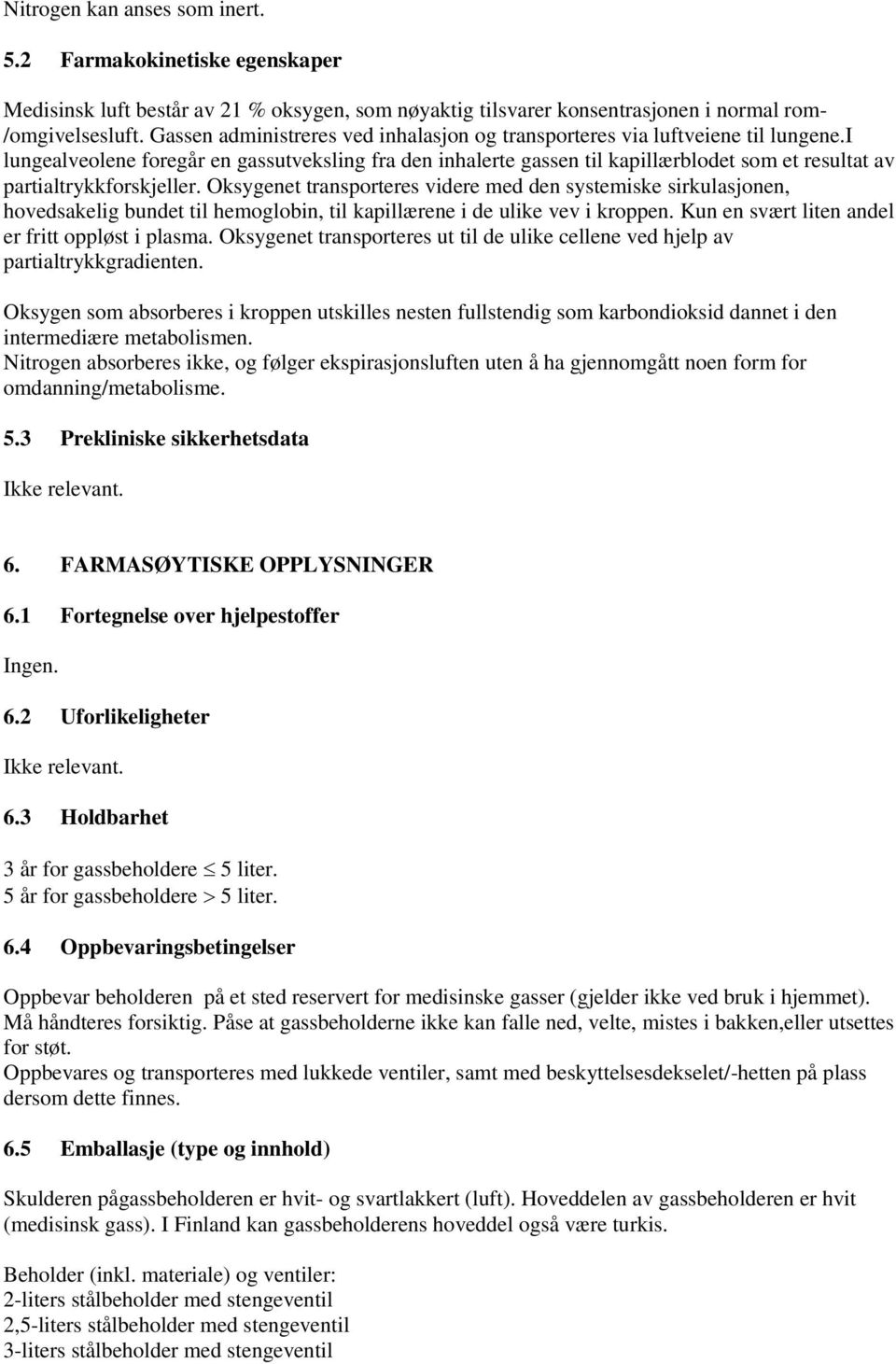 i lungealveolene foregår en gassutveksling fra den inhalerte gassen til kapillærblodet som et resultat av partialtrykkforskjeller.