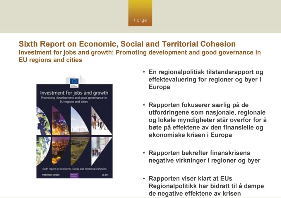 nasjonale, regionale og lokale myndigheter står overfor for å bøte på effektene av den finansielle og økonomiske krisen i Europa Rapporten bekrefter