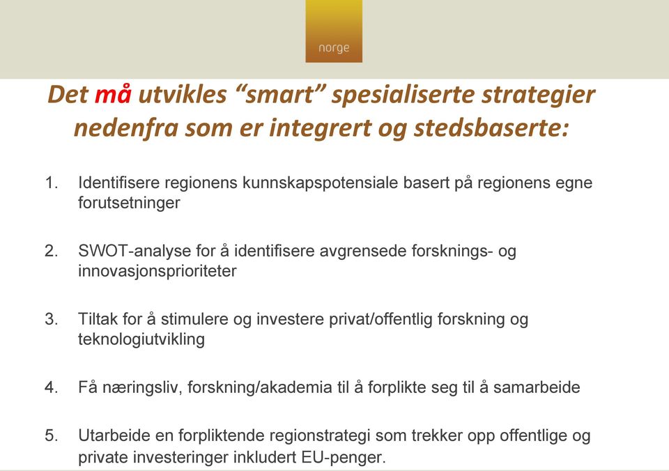 SWOT-analyse for å identifisere avgrensede forsknings- og innovasjonsprioriteter 3.