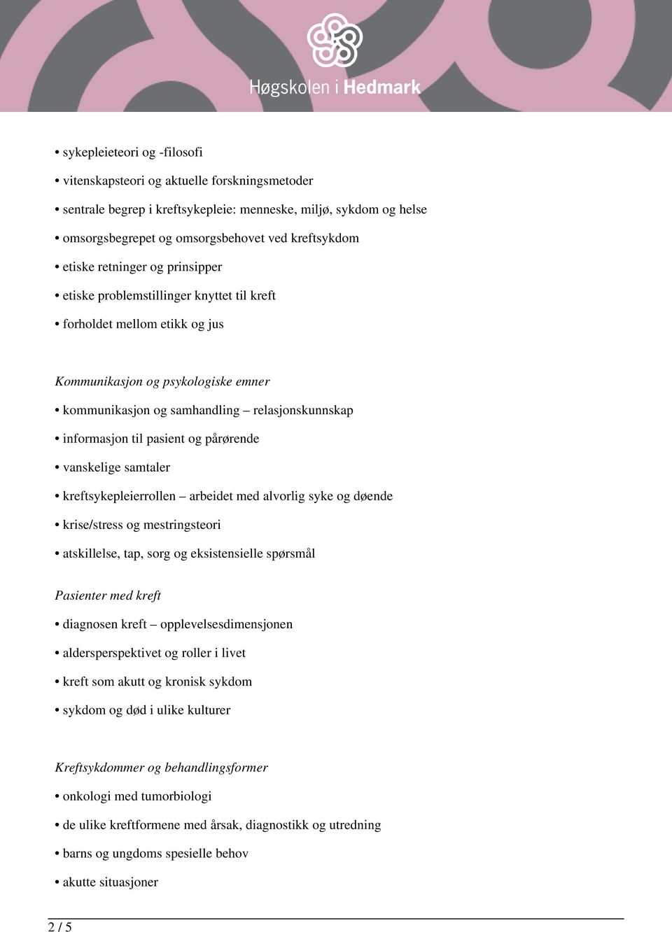 pasient og pårørende vanskelige samtaler kreftsykepleierrollen arbeidet med alvorlig syke og døende krise/stress og mestringsteori atskillelse, tap, sorg og eksistensielle spørsmål Pasienter med