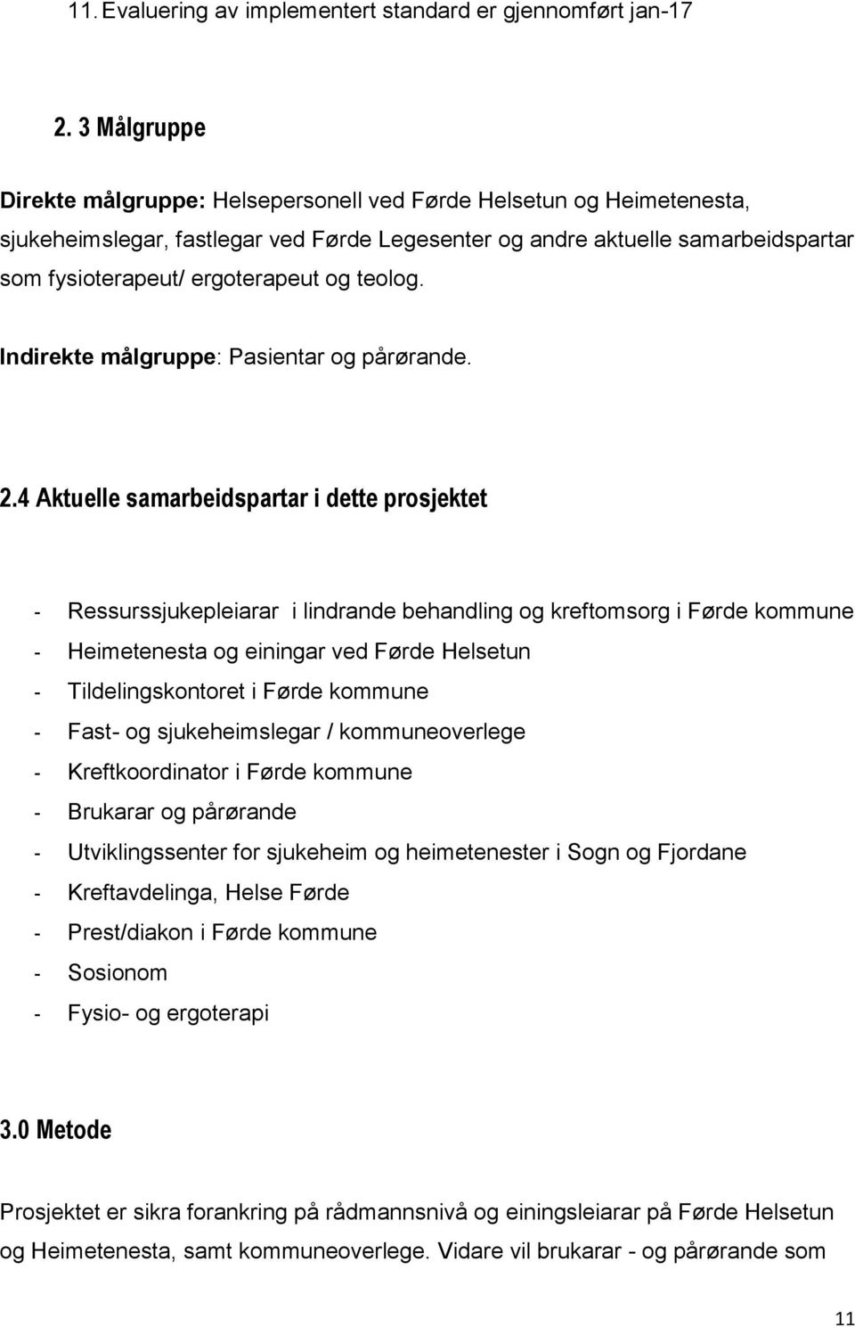 teolog. Indirekte målgruppe: Pasientar og pårørande. 2.