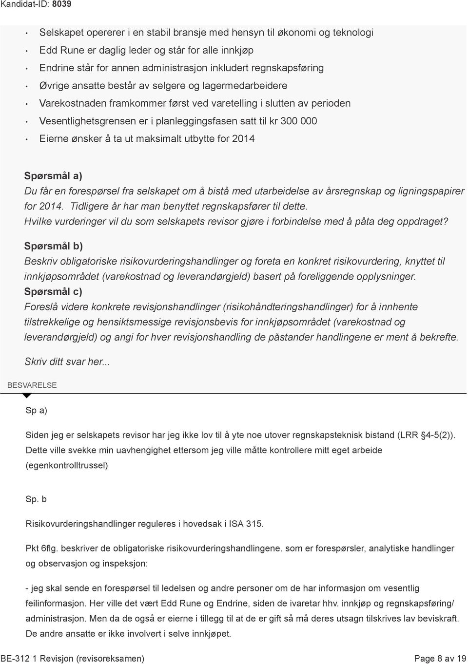 ut maksimalt utbytte for 2014 Spørsmål a) Du får en forespørsel fra selskapet om å bistå med utarbeidelse av årsregnskap og ligningspapirer for 2014.