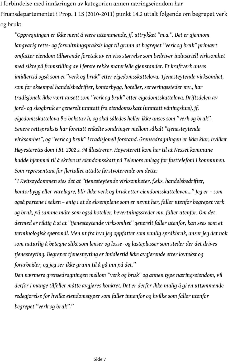 t følgende om begrepet verk og bruk: Oppregningen er ikke ment å være uttømmende, jf. uttrykket m.a.