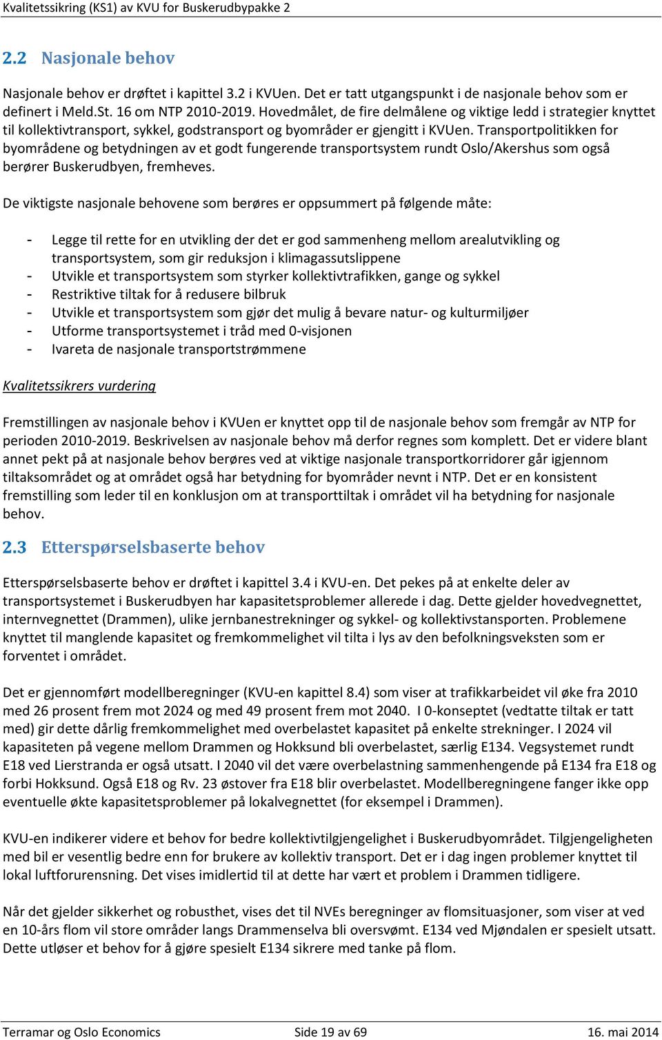 Transportpolitikken for byområdene og betydningen av et godt fungerende transportsystem rundt Oslo/Akershus som også berører Buskerudbyen, fremheves.