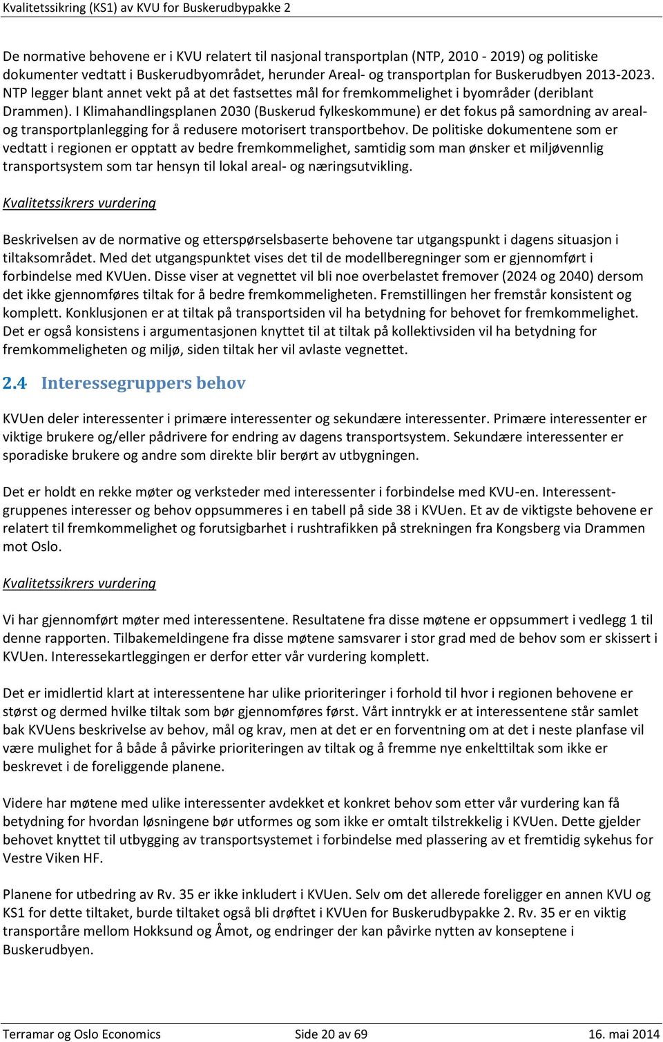 I Klimahandlingsplanen 2030 (Buskerud fylkeskommune) er det fokus på samordning av arealog transportplanlegging for å redusere motorisert transportbehov.