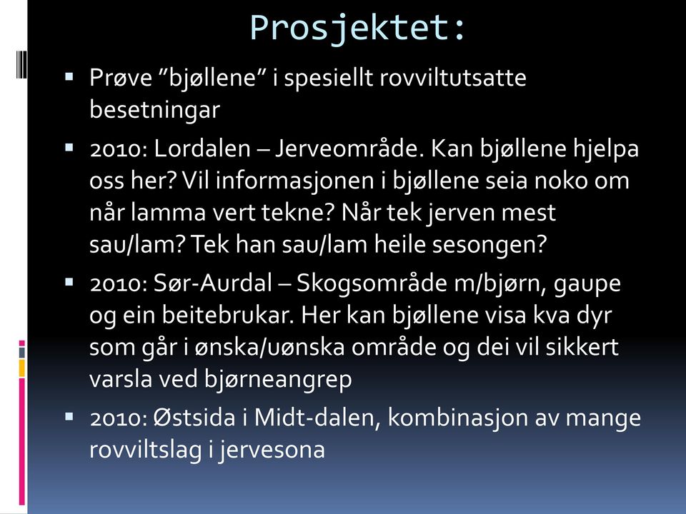 Tek han sau/lam heile sesongen? 2010: Sør-Aurdal Skogsområde m/bjørn, gaupe og ein beitebrukar.