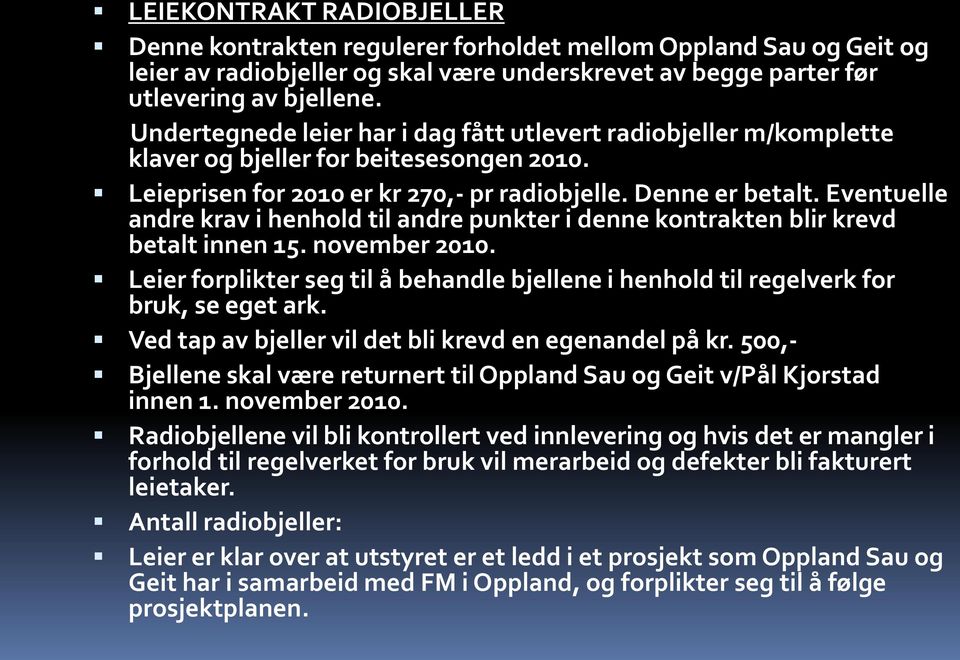 Eventuelle andre krav i henhold til andre punkter i denne kontrakten blir krevd betalt innen 15. november 2010.