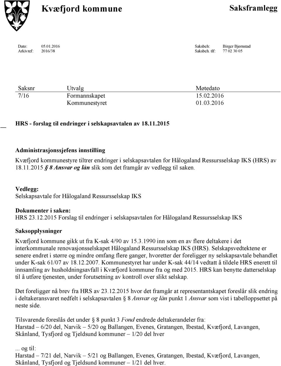 2015 Administrasjonssjefens innstilling Kvæfjord kommunestyre tiltrer endringer i selskapsavtalen for Hålogaland Ressursselskap IKS (HRS) av 18.11.