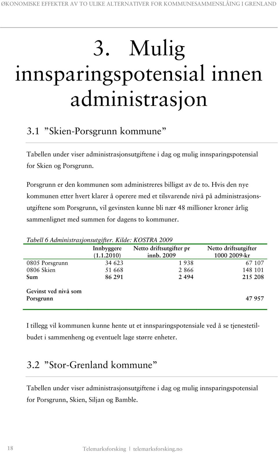 Hvis den nye kommunen etter hvert klarer å operere med et tilsvarende nivå på administrasjonsutgiftene som Porsgrunn, vil gevinsten kunne bli nær 48 millioner kroner årlig sammenlignet med summen for