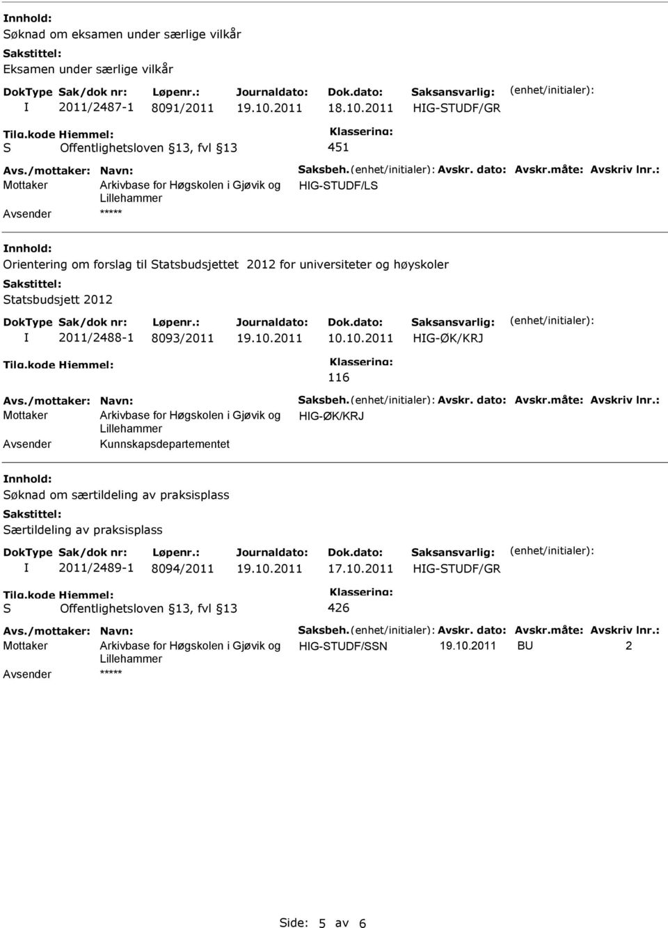 10.2011 HG-ØK/KRJ 116 Avs./mottaker: Navn: aksbeh. Avskr. dato: Avskr.måte: Avskriv lnr.