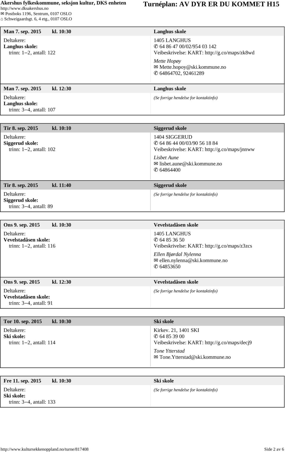 co/maps/jnnww Lisbet Aune lisbet.aune@ski.kommune.no 64864400 Tir 8. sep. 2015 kl.