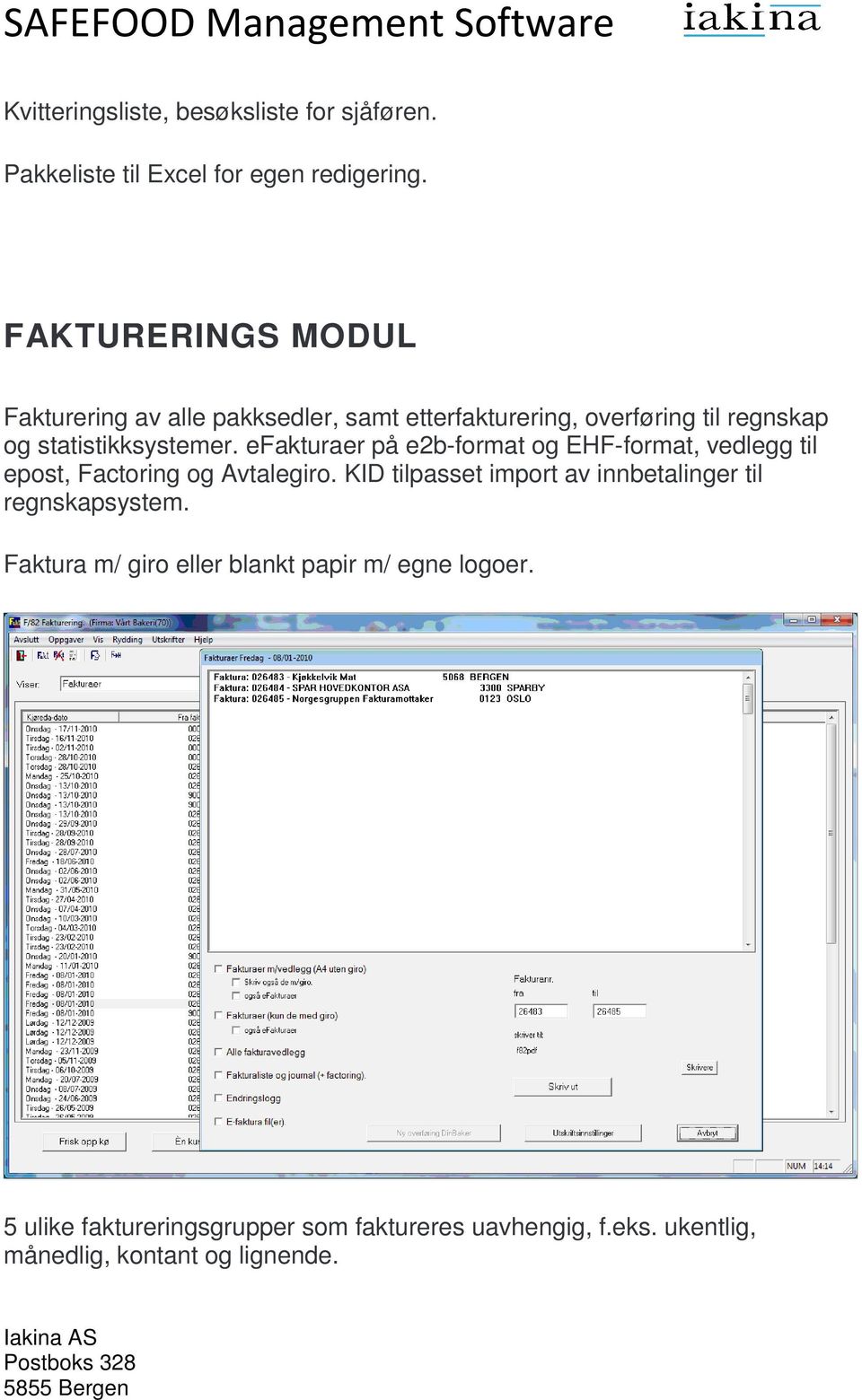 efakturaer på e2b-format og EHF-format, vedlegg til epost, Factoring og Avtalegiro.