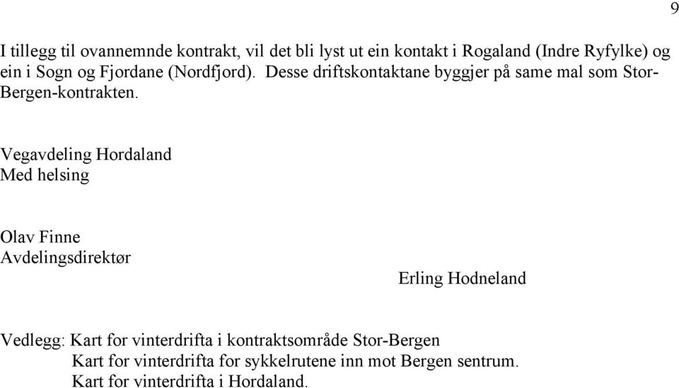 9 Vegavdeling Hordaland Med helsing Olav Finne Avdelingsdirektør Erling Hodneland Vedlegg: Kart for
