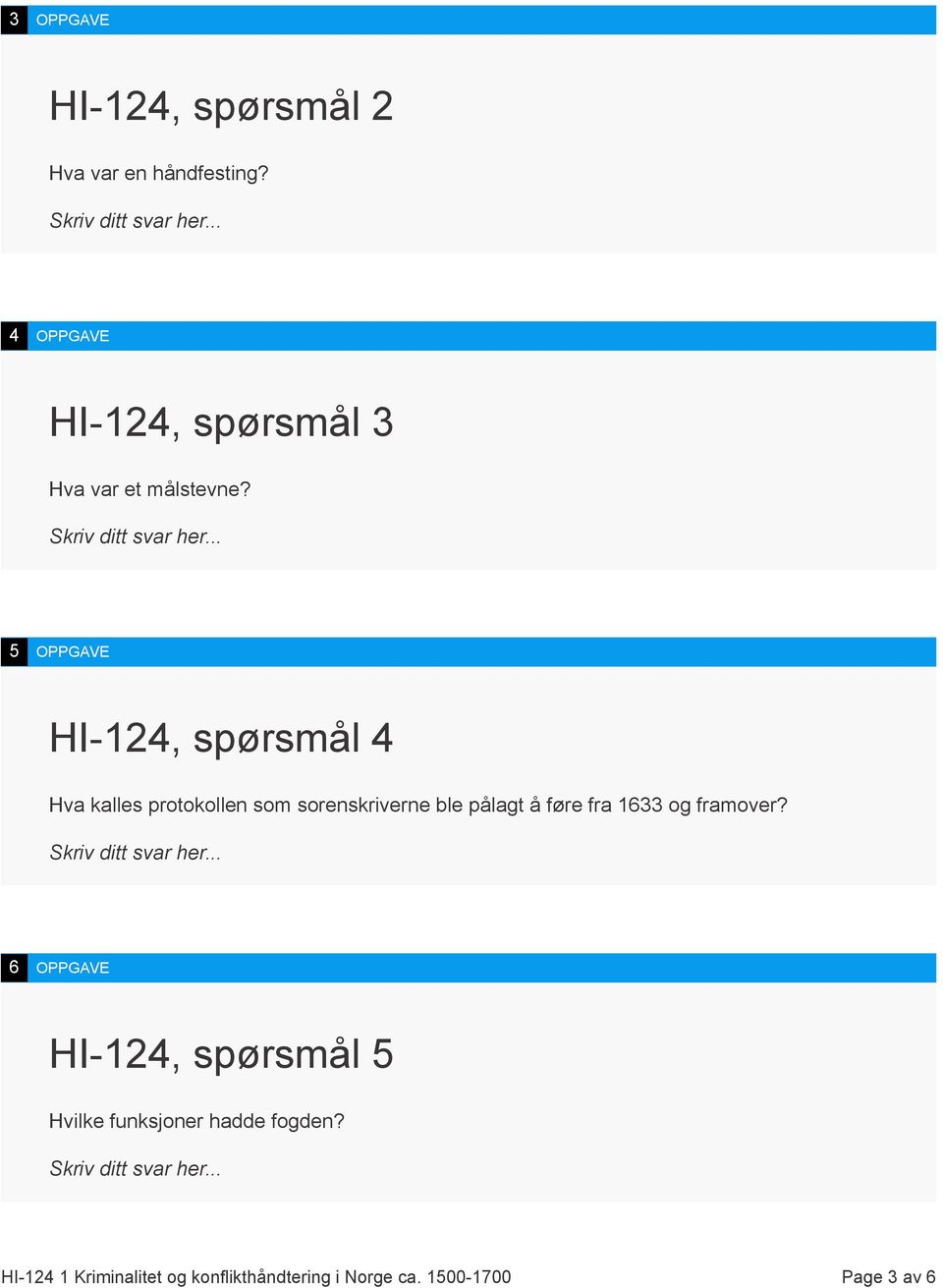 5 OPPGAVE HI-124, spørsmål 4 Hva kalles protokollen som sorenskriverne ble pålagt å føre