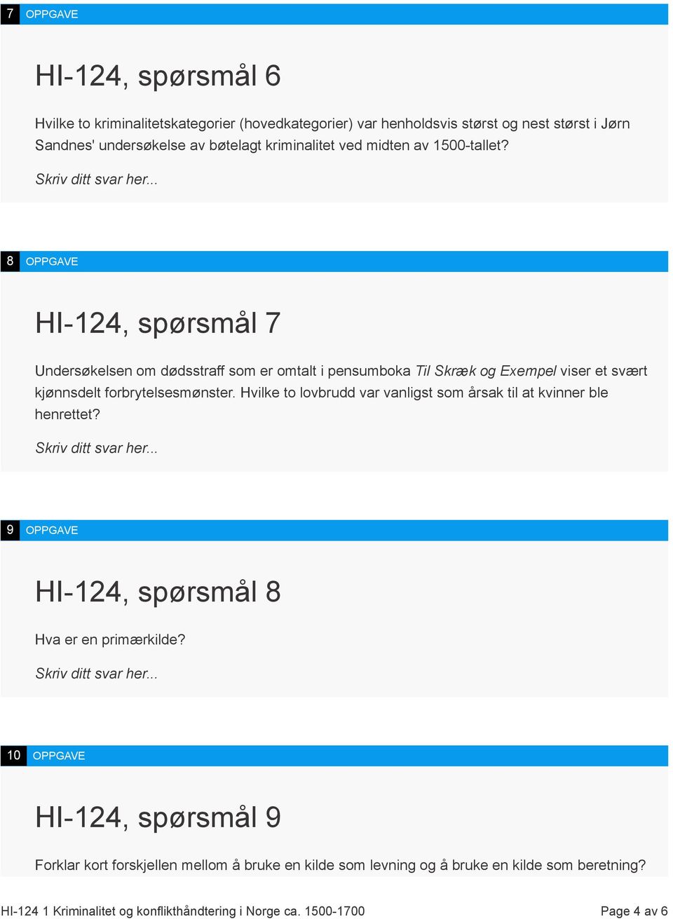 8 OPPGAVE HI-124, spørsmål 7 Undersøkelsen om dødsstraff som er omtalt i pensumboka Til Skræk og Exempel viser et svært kjønnsdelt forbrytelsesmønster.