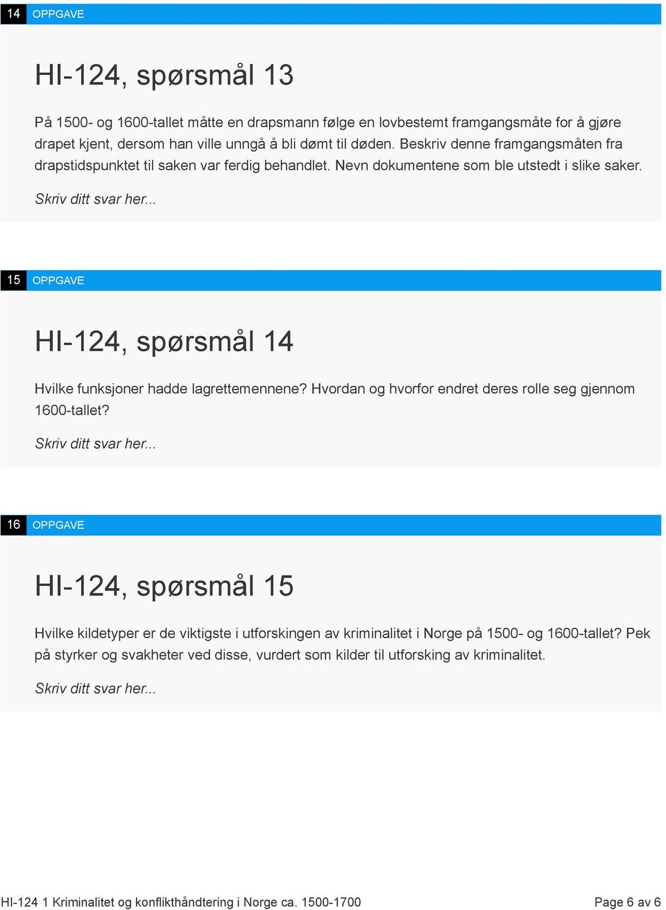 15 OPPGAVE HI-124, spørsmål 14 Hvilke funksjoner hadde lagrettemennene? Hvordan og hvorfor endret deres rolle seg gjennom 1600-tallet?