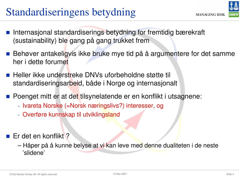 standardiseringsarbeid, både i Norge og internasjonalt Poenget mitt er at det tilsynelatende er en konflikt i utsagnene: - Ivareta Norske (=Norsk