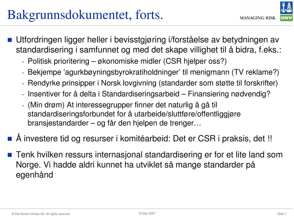) - Rendyrke prinsipper i Norsk lovgivning (standarder som støtte til forskrifter) - Insentiver for å delta i Standardiseringsarbeid Finansiering nødvendig?