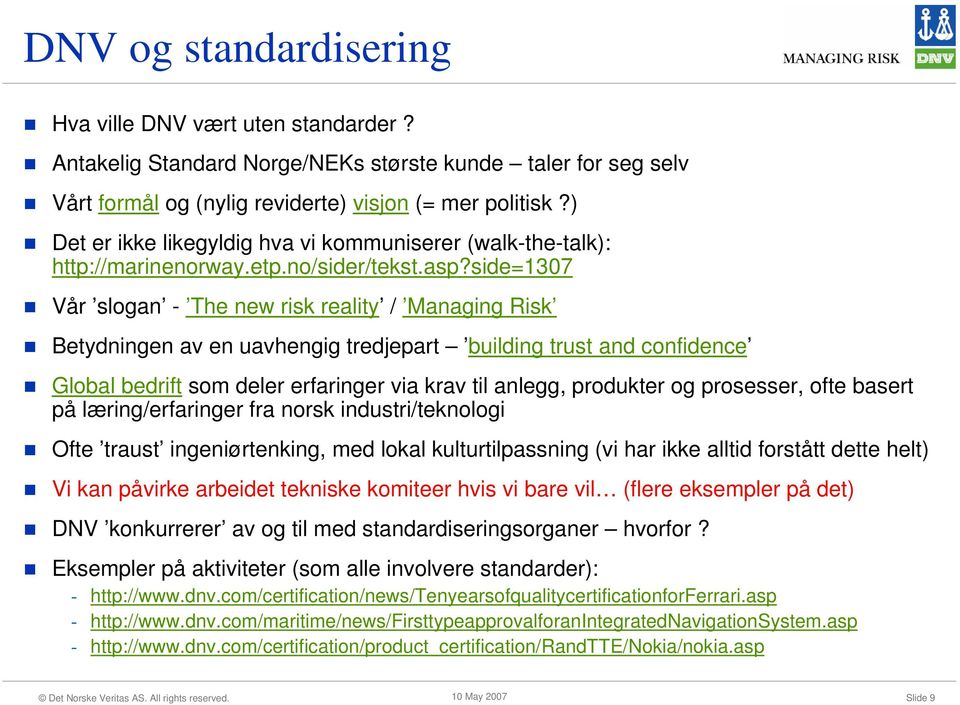 side=1307 Vår slogan - The new risk reality / Managing Risk Betydningen av en uavhengig tredjepart building trust and confidence Global bedrift som deler erfaringer via krav til anlegg, produkter og