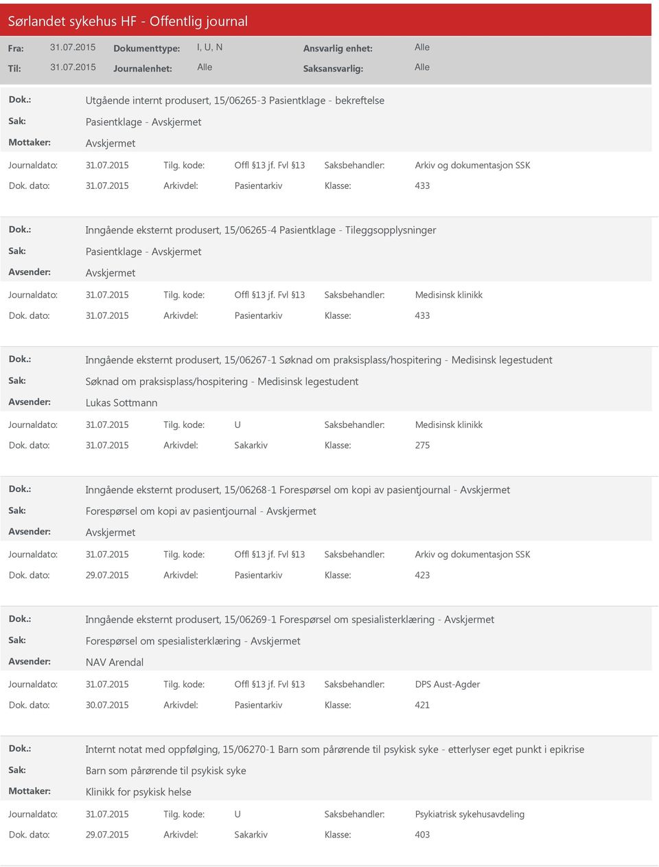 dato: Arkivdel: Pasientarkiv Inngående eksternt produsert, 15/06267-1 Søknad om praksisplass/hospitering - Medisinsk legestudent Søknad om praksisplass/hospitering - Medisinsk legestudent Lukas