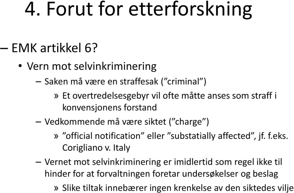 i konvensjonens forstand Vedkommende må være siktet ( charge )» official notification eller substatially affected, jf. f.eks.