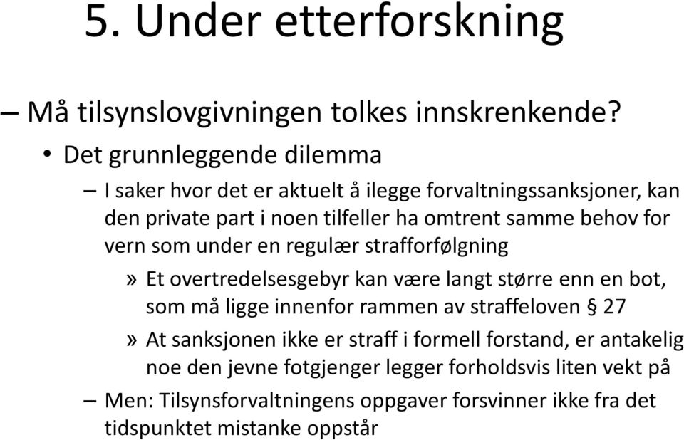 behov for vern som under en regulær strafforfølgning» Et overtredelsesgebyr kan være langt større enn en bot, som må ligge innenfor rammen av