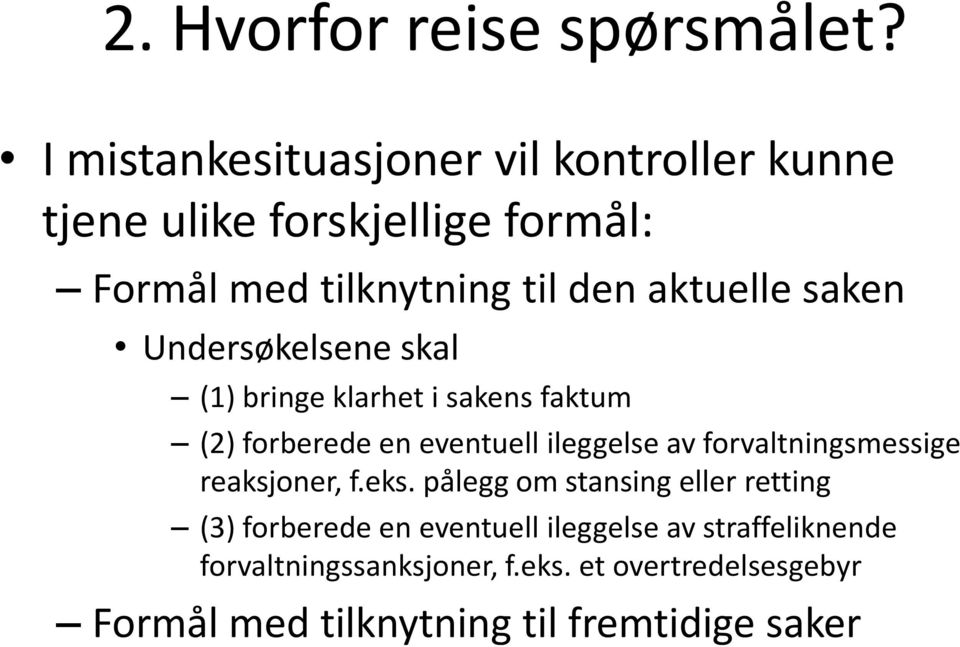 saken Undersøkelsene skal (1) bringe klarhet i sakens faktum (2) forberede en eventuell ileggelse av