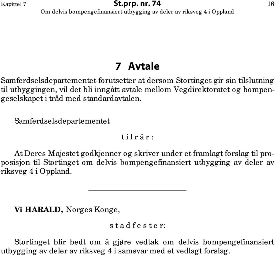 Vegdirektoratet og bompengeselskapet i tråd med standardavtalen.