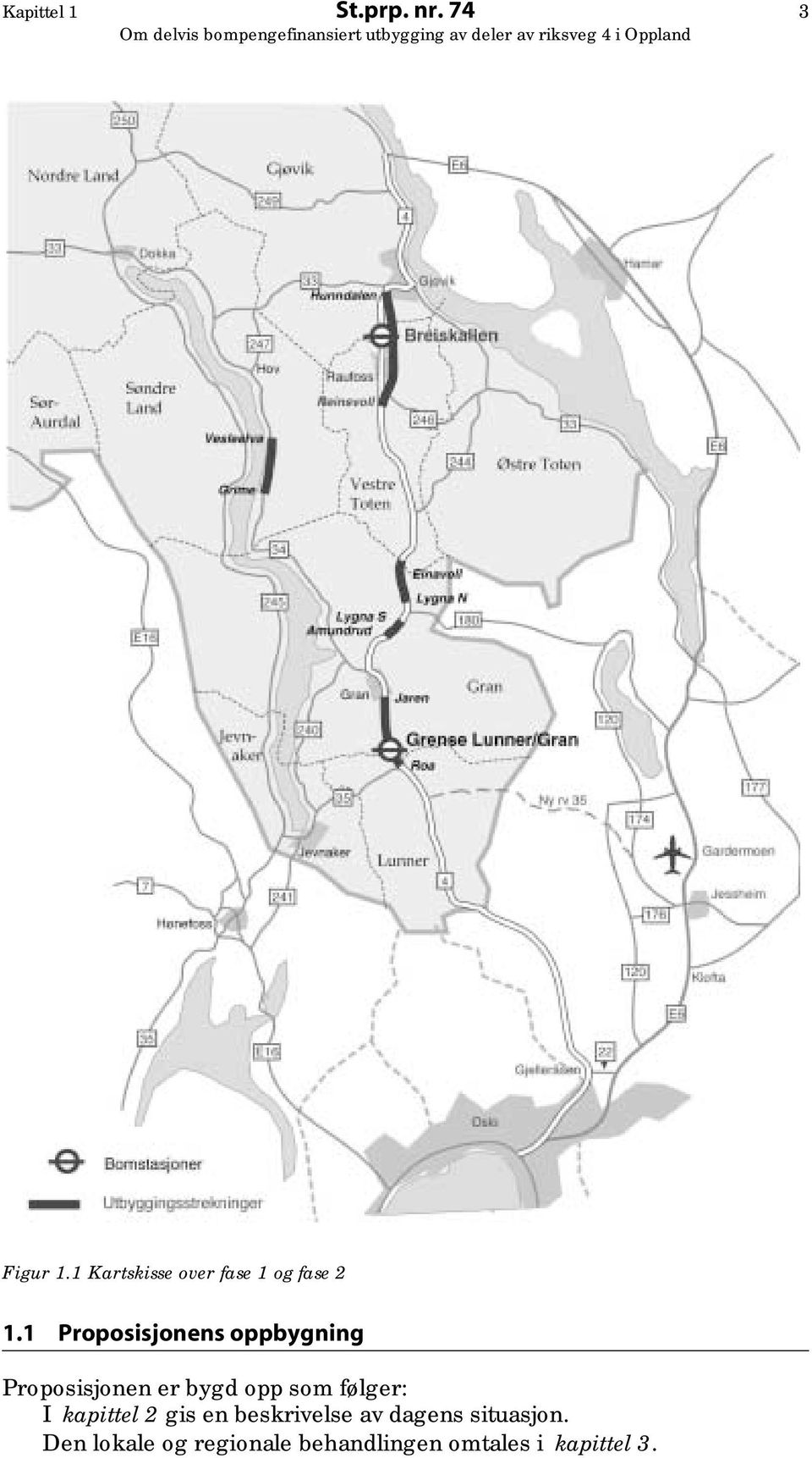 1 Proposisjonens oppbygning Proposisjonen er bygd opp som