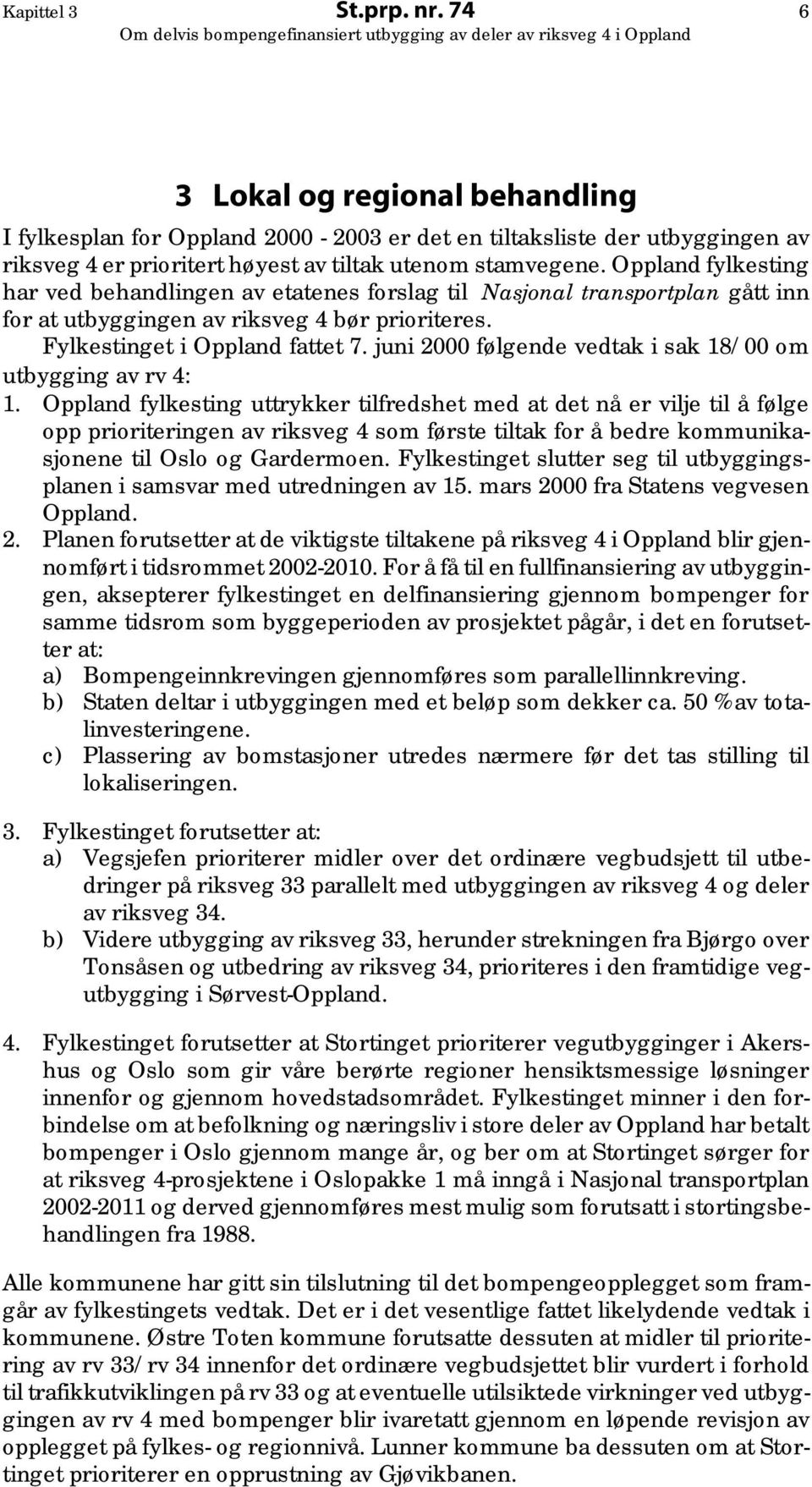 juni 2000 følgende vedtak i sak 18/00 om utbygging av rv 4: 1.