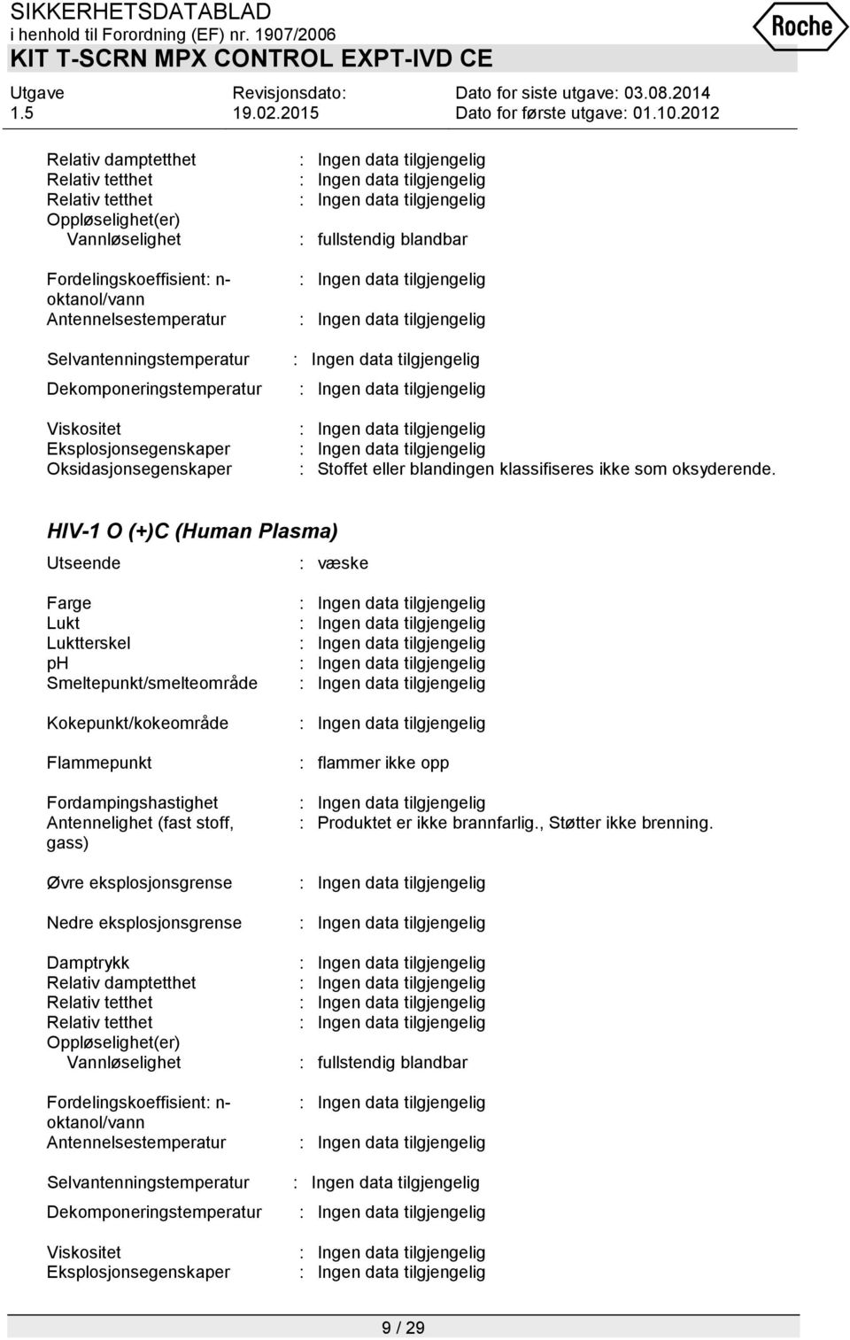 HIV-1 O (+)C (Human Plasma) Utseende : væske Farge Lukt Luktterskel ph Smeltepunkt/smelteområde Kokepunkt/kokeområde Flammepunkt Fordampingshastighet Antennelighet (fast stoff, gass) Øvre