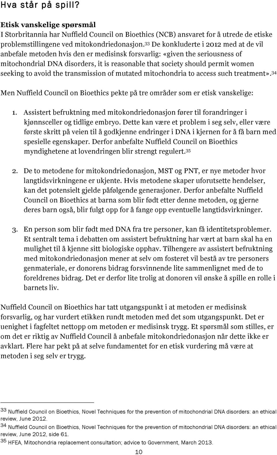 seeking to avoid the transmission of mutated mitochondria to access such treatment». 34 Men Nuffield Council on Bioethics pekte på tre områder som er etisk vanskelige: 1.