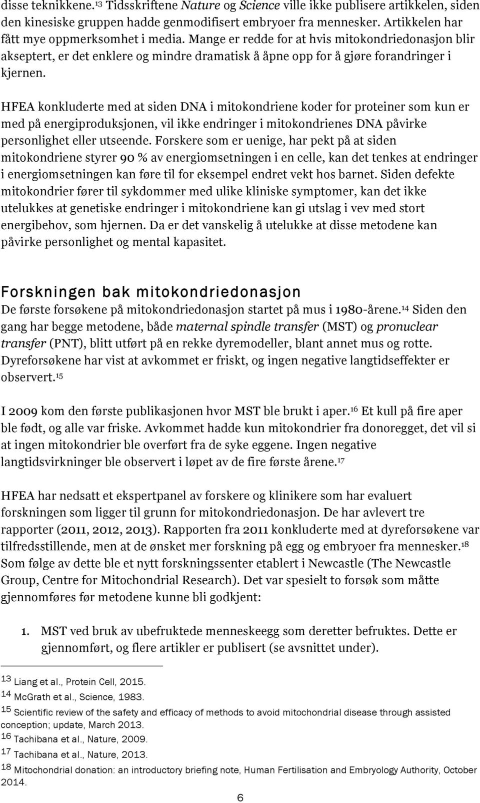 HFEA konkluderte med at siden DNA i mitokondriene koder for proteiner som kun er med på energiproduksjonen, vil ikke endringer i mitokondrienes DNA påvirke personlighet eller utseende.